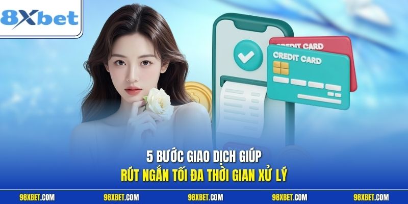Rút Tiền 8XBET Hướng Dẫn Chi Tiết Từng Bước Siêu Tốc Nhất 3 5 bước giao dịch giúp rút ngắn tối đa thời gian xử lý