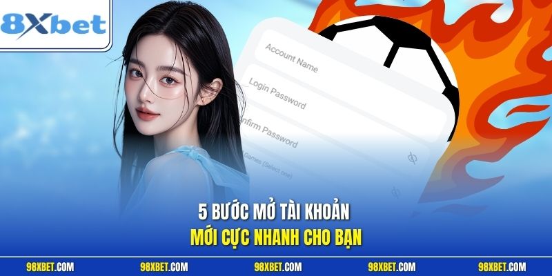 Đăng Ký 8XBET Với Các Hướng Dẫn Chi Tiết Nhận Ưu Đãi Lớn 2 5 bước mở tài khoản mới cực nhanh cho bạn