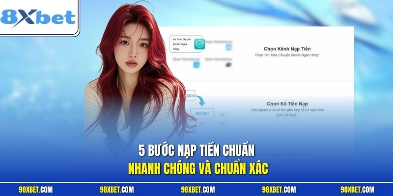 Nạp Tiền 8XBET Nhanh Chóng An Toàn Cùng Hướng Dẫn Chi Tiết 2 5 bước nạp tiền chuẩn nhanh chóng và chuẩn xác