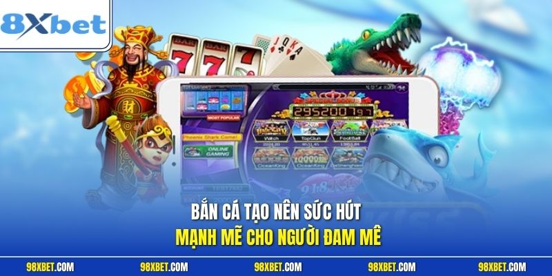 Bắn Cá 8XBET Đỉnh Cao Săn Thưởng Nhận Ưu Đãi Khủng 1 Bắn cá tạo nên sức hút mạnh mẽ cho người đam mê
