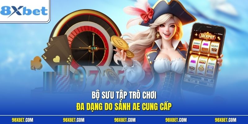 AE Casino 8XBET Sảnh Bài Trực Tuyến Uy Tín Chất Lượng VIP 2 Bộ sưu tập trò chơi đa dạng do sảnh AE cung cấp