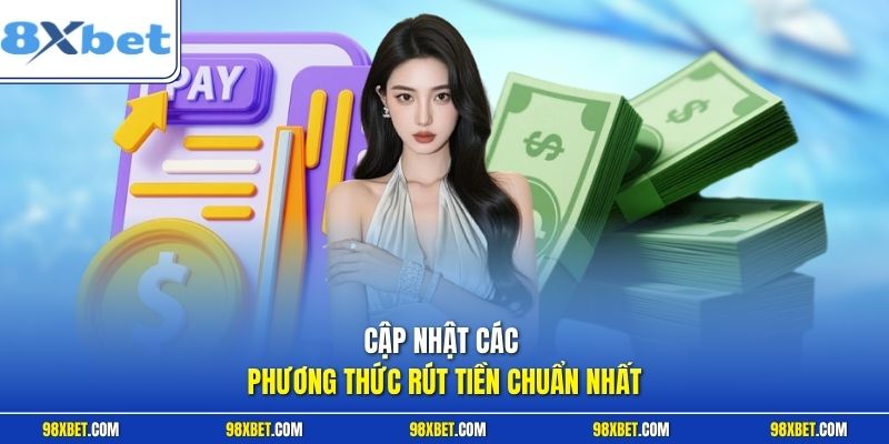 Rút Tiền 8XBET Hướng Dẫn Chi Tiết Từng Bước Siêu Tốc Nhất 2 Cập nhật các phương thức rút tiền chuẩn nhất