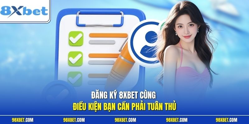 Đăng Ký 8XBET Với Các Hướng Dẫn Chi Tiết Nhận Ưu Đãi Lớn 1 Đăng ký 8XBET cùng điều kiện bạn cần phải tuân thủ