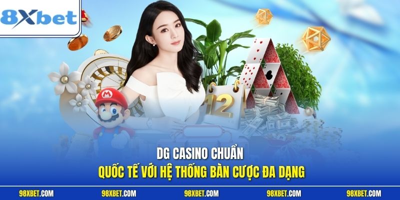 DG Casino Tại 8XBET Trải Nghiệm Cá Cược Đẳng Cấp Hàng Đầu 1 DG Casino chuẩn quốc tế với hệ thống bàn cược đa dạng