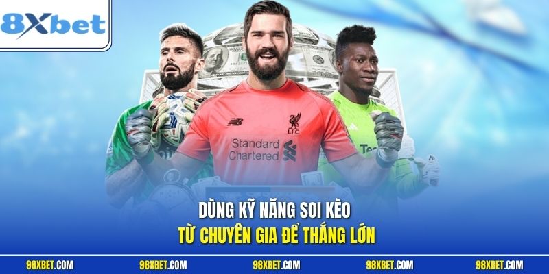 Hướng Dẫn Đánh Handicap Chuẩn Xác Cho Người Chơi Tại 8XBET 3 Dùng kỹ năng soi kèo từ chuyên gia để thắng lớn