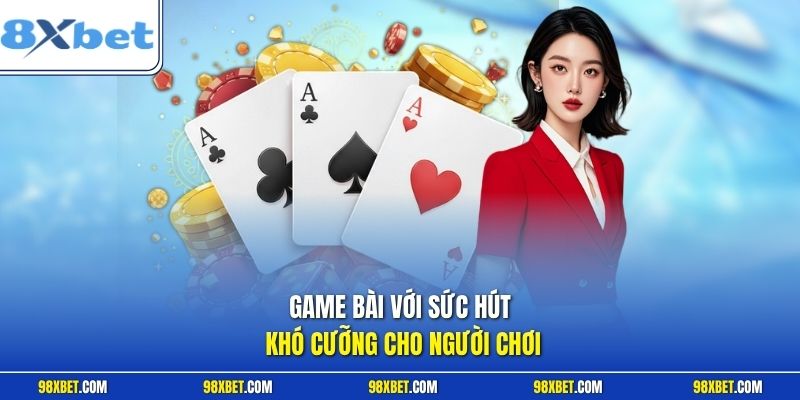 Game Bài 8XBET Trải Nghiệm Sòng Bạc Trực Tuyến Siêu Đẳng 1 Game bài với sức hút khó cưỡng cho người chơi