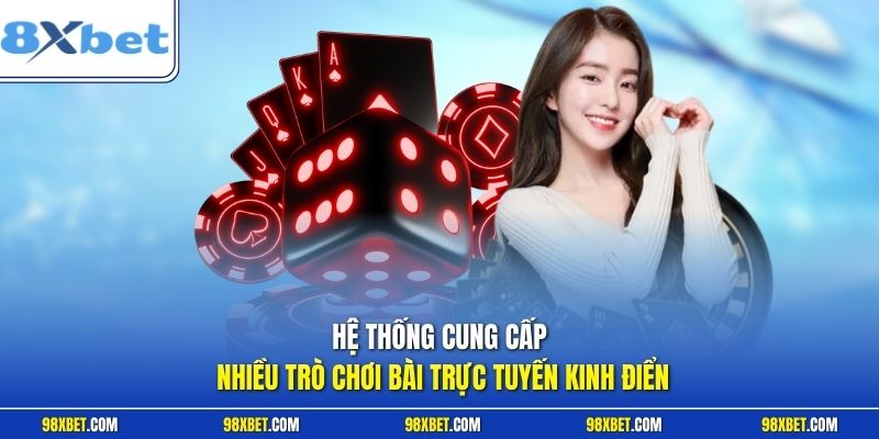 DG Casino Tại 8XBET Trải Nghiệm Cá Cược Đẳng Cấp Hàng Đầu 2 Hệ thống cung cấp nhiều trò chơi bài trực tuyến kinh điển