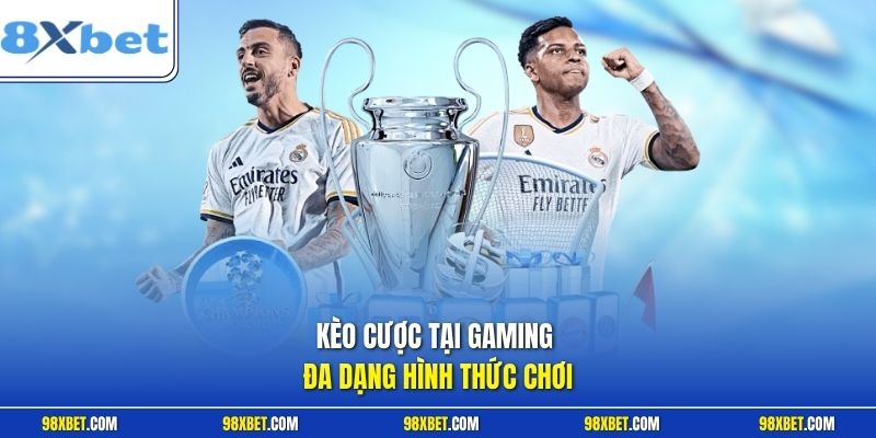 Gaming 8XBET Bứt Phá Nhịp Bóng Đá Điện Tử Thượng Thừa 3 Kèo cược tại Gaming đa dạng hình thức chơi