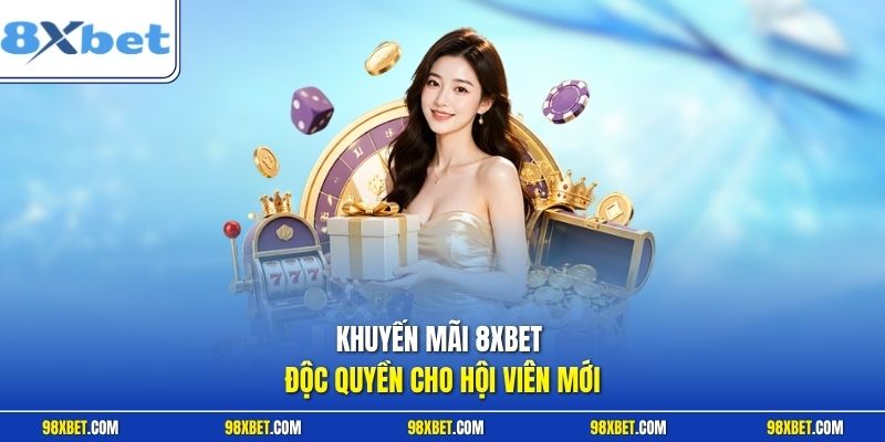 Khuyến Mãi 8XBET Cực Khủng, Nhận Thưởng Ưu Đãi Hấp Dẫn 1 Khuyến mãi 8XBET độc quyền cho hội viên mới