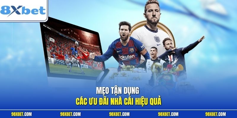 Khuyến Mãi 8XBET Cực Khủng, Nhận Thưởng Ưu Đãi Hấp Dẫn 3 Mẹo tận dụng các ưu đãi nhà cái hiệu quả