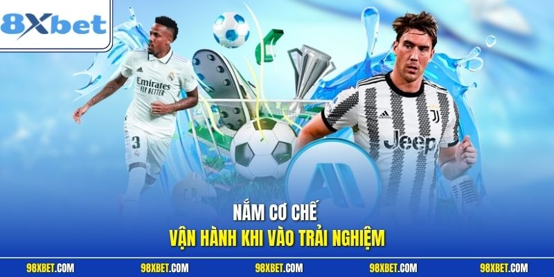 Cược Live Tại 8XBET Bứt Phá Trải Nghiệm Giải Trí Đẳng Cấp 3 Nắm cơ chế vận hành khi vào trải nghiệm