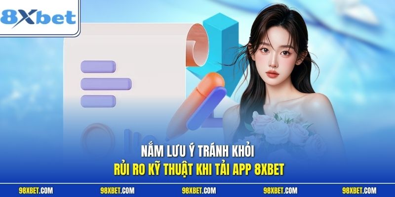 Tải App 8XBET - Trải Nghiệm Cá Cược Di Động Đỉnh Cao 2026 3 Nắm lưu ý tránh khỏi rủi ro kỹ thuật khi tải app 8XBET
