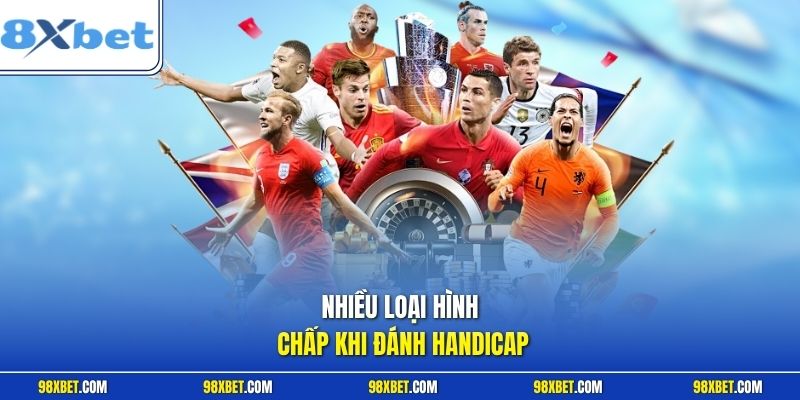 Hướng Dẫn Đánh Handicap Chuẩn Xác Cho Người Chơi Tại 8XBET 2 Nhiều loại hình chấp khi đánh Handicap