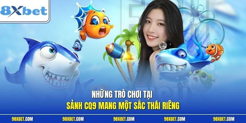 Bắn Cá CQ9 Tại 8XBET - Trải Nghiệm Săn Thưởng Cực Đỉnh Cao 2 Những trò chơi tại sảnh CQ9 mang một sắc thái riêng