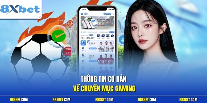 Gaming 8XBET Bứt Phá Nhịp Bóng Đá Điện Tử Thượng Thừa 1 Thông tin cơ bản về chuyên mục Gaming