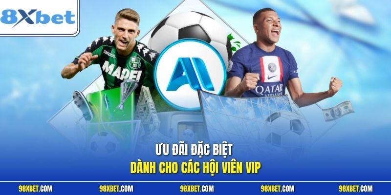 Khuyến Mãi 8XBET Cực Khủng, Nhận Thưởng Ưu Đãi Hấp Dẫn 2 Ưu đãi đặc biệt dành cho các hội viên VIP